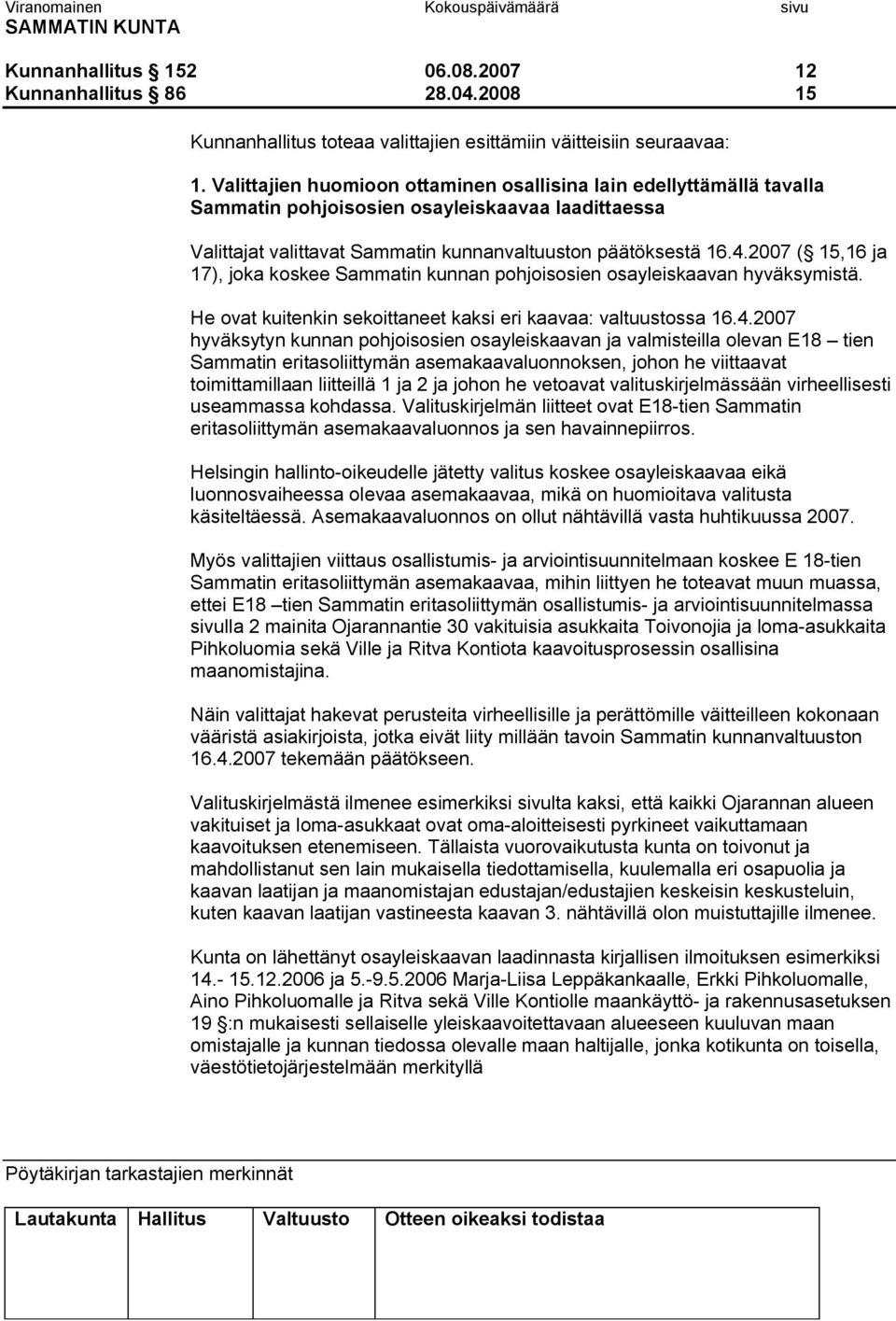 2007 ( 15,16 ja 17), joka koskee Sammatin kunnan pohjoisosien osayleiskaavan hyväksymistä. He ovat kuitenkin sekoittaneet kaksi eri kaavaa: valtuustossa 16.4.
