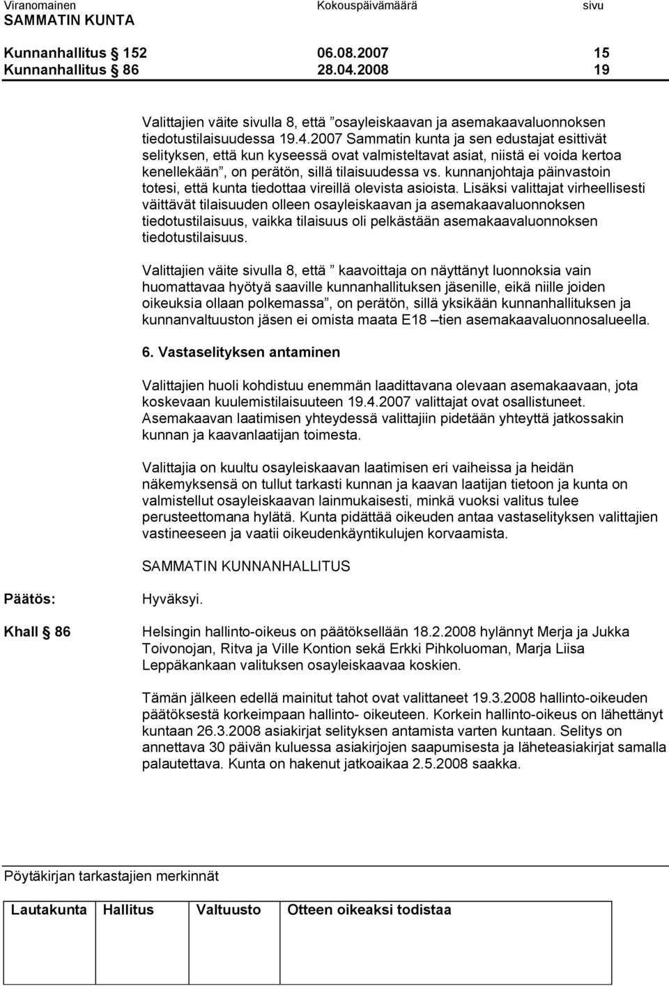 2007 Sammatin kunta ja sen edustajat esittivät selityksen, että kun kyseessä ovat valmisteltavat asiat, niistä ei voida kertoa kenellekään, on perätön, sillä tilaisuudessa vs.