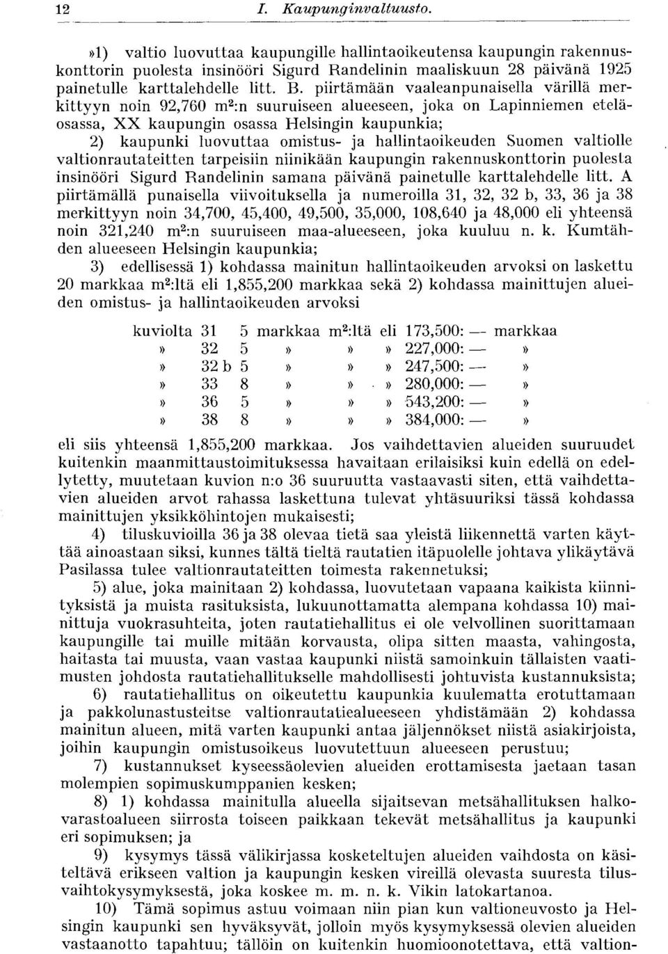 hallintaoikeuden Suomen valtiolle valtionrautateitten tarpeisiin niinikään kaupungin rakennuskonttorin puolesta insinööri Sigurd Randelinin samana päivänä painetulle karttalehdelle litt.