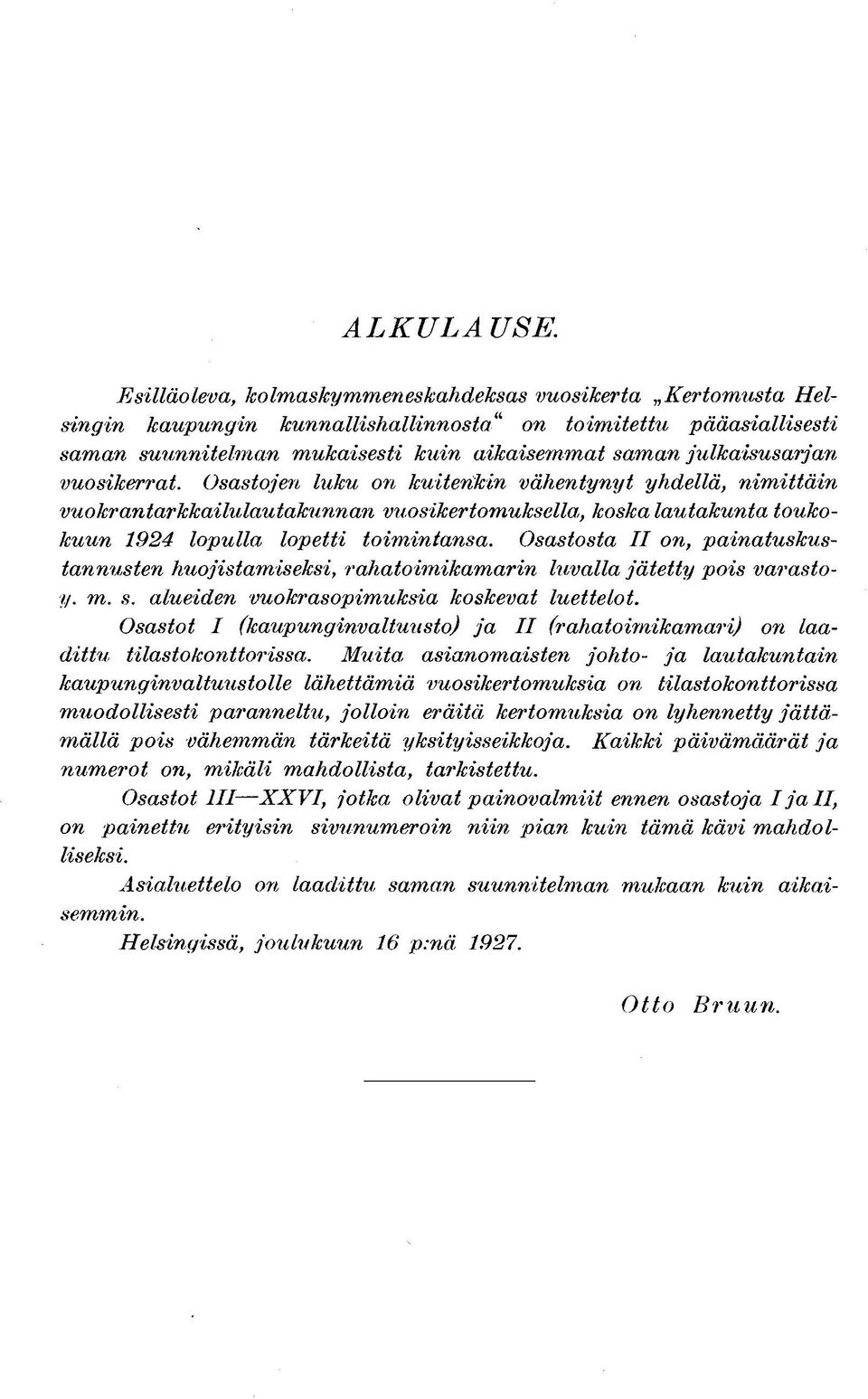 vuosikerrat. Osastojen luku on kuitenkin vähentynyt yhdellä, nimittäin vuokrantarkkailulautakunnan vuosikertomuksella, koska lautakunta toukokuun 1924 lopulla lopetti toimintansa.