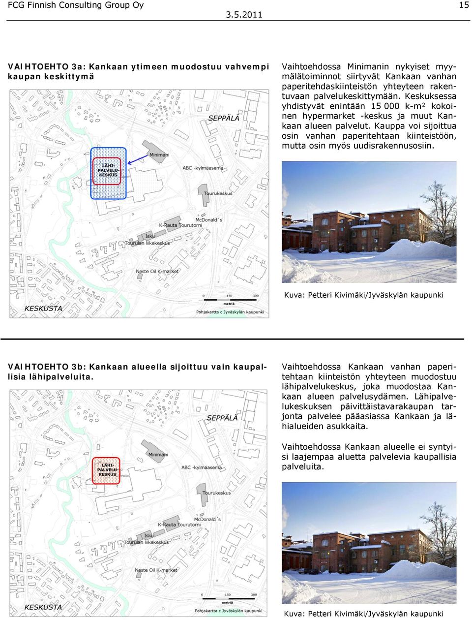 Kauppa voi sijoittua osin vanhan paperitehtaan kiinteistöön, mutta osin myös uudisrakennusosiin.