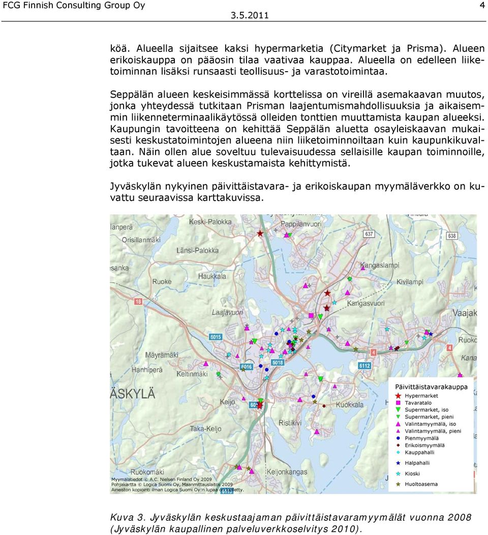 Seppälän alueen keskeisimmässä korttelissa on vireillä asemakaavan muutos, jonka yhteydessä tutkitaan Prisman laajentumismahdollisuuksia ja aikaisemmin liikenneterminaalikäytössä olleiden tonttien
