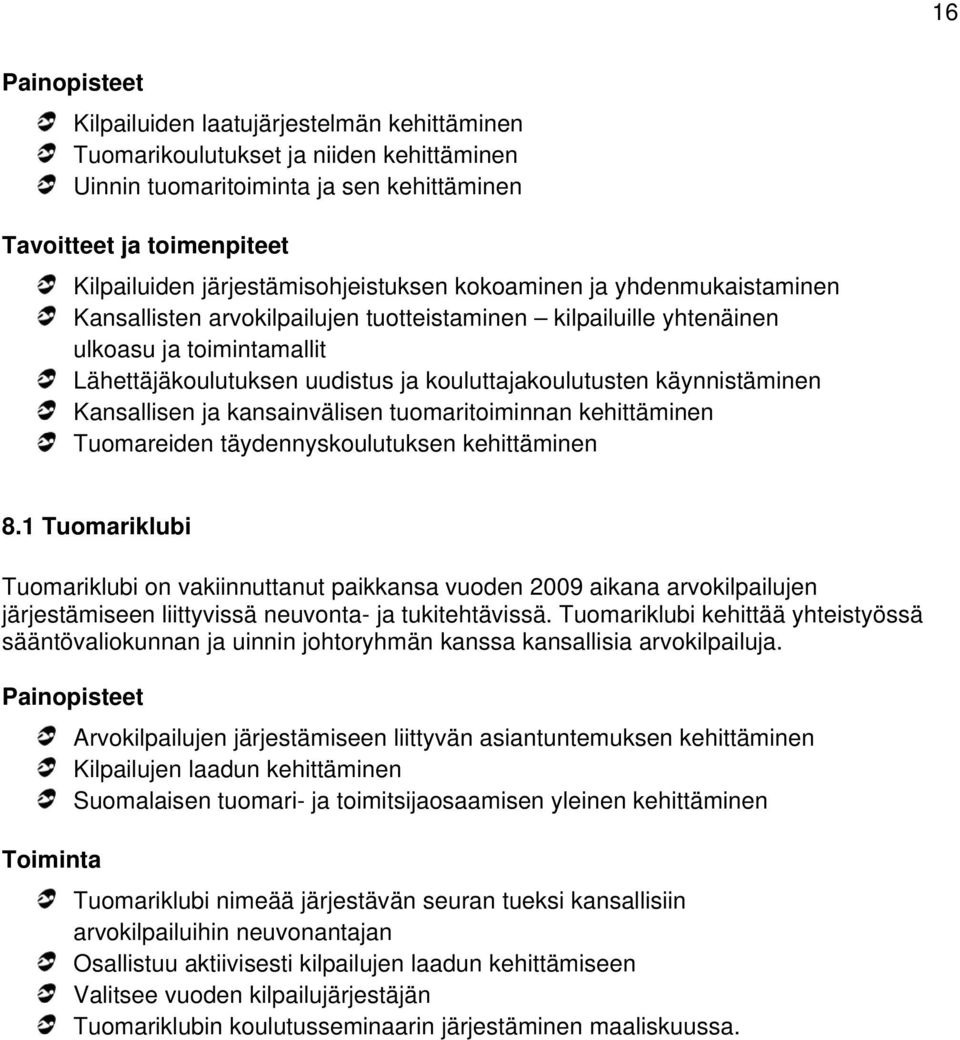 Kansallisen ja kansainvälisen tuomaritoiminnan kehittäminen Tuomareiden täydennyskoulutuksen kehittäminen 8.