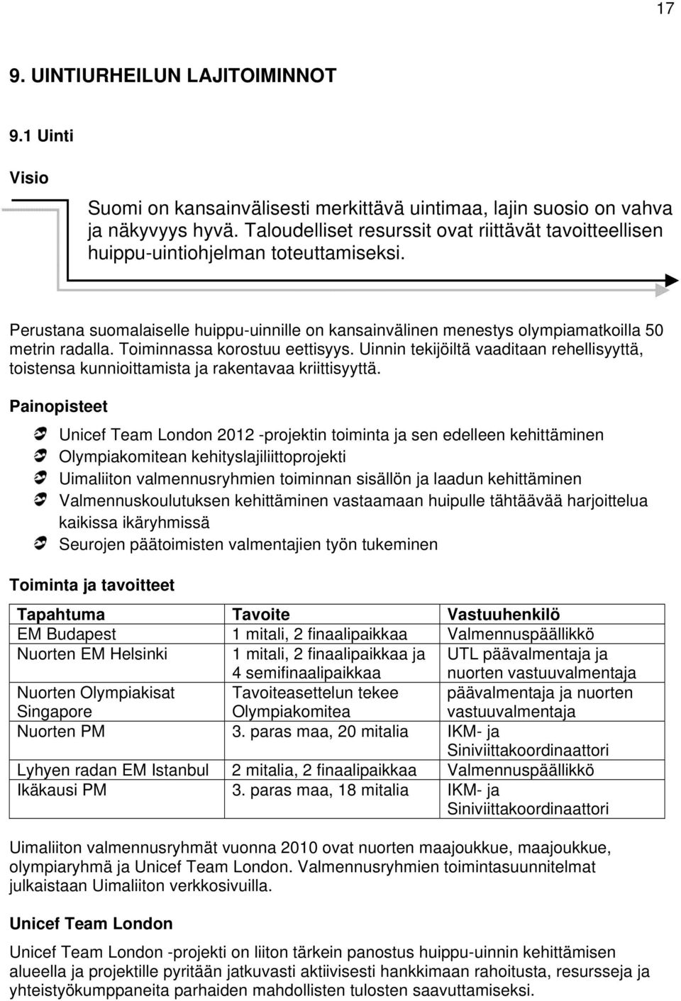 Toiminnassa korostuu eettisyys. Uinnin tekijöiltä vaaditaan rehellisyyttä, toistensa kunnioittamista ja rakentavaa kriittisyyttä.