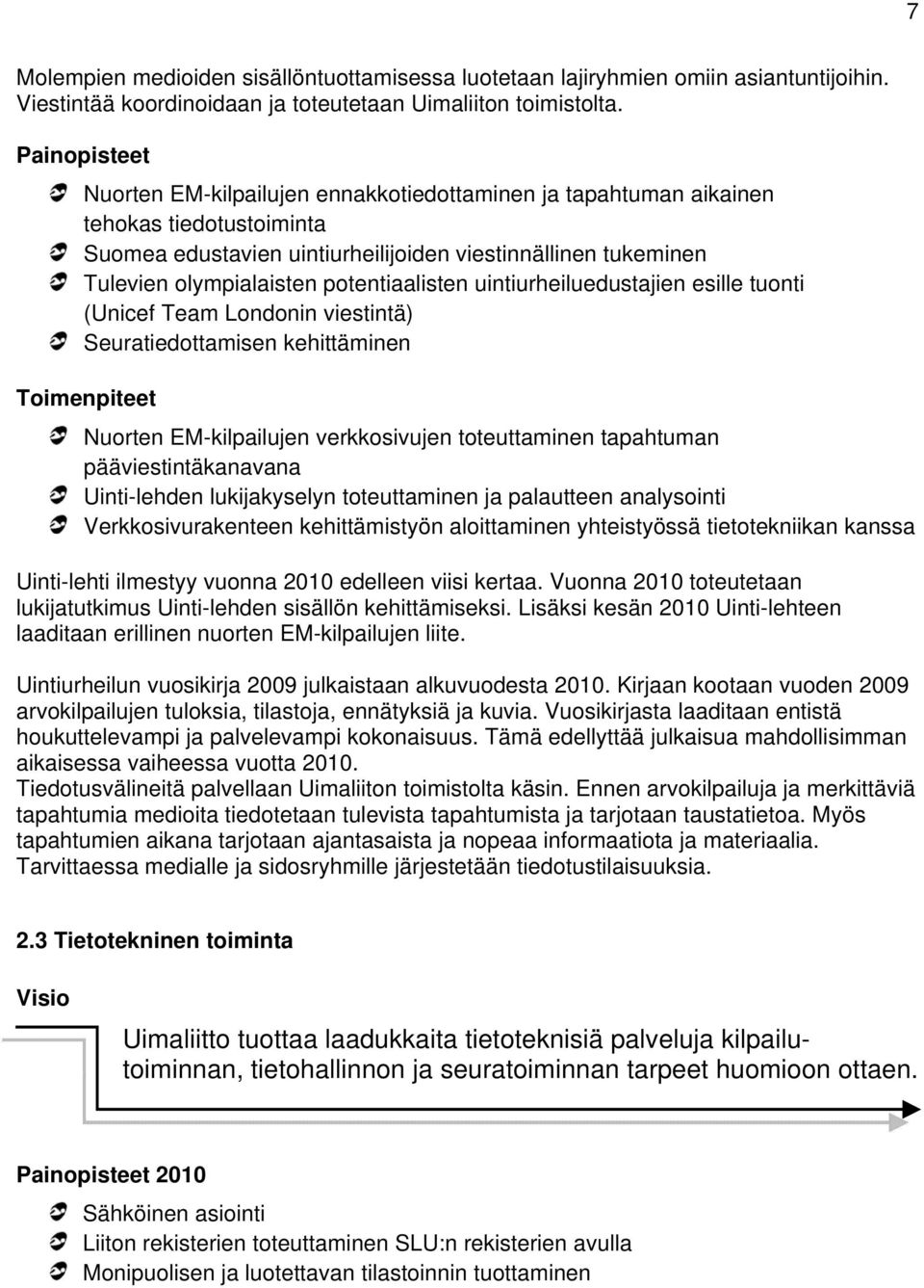 uintiurheiluedustajien esille tuonti (Unicef Team Londonin viestintä) Seuratiedottamisen kehittäminen Toimenpiteet Nuorten EM-kilpailujen verkkosivujen toteuttaminen tapahtuman pääviestintäkanavana