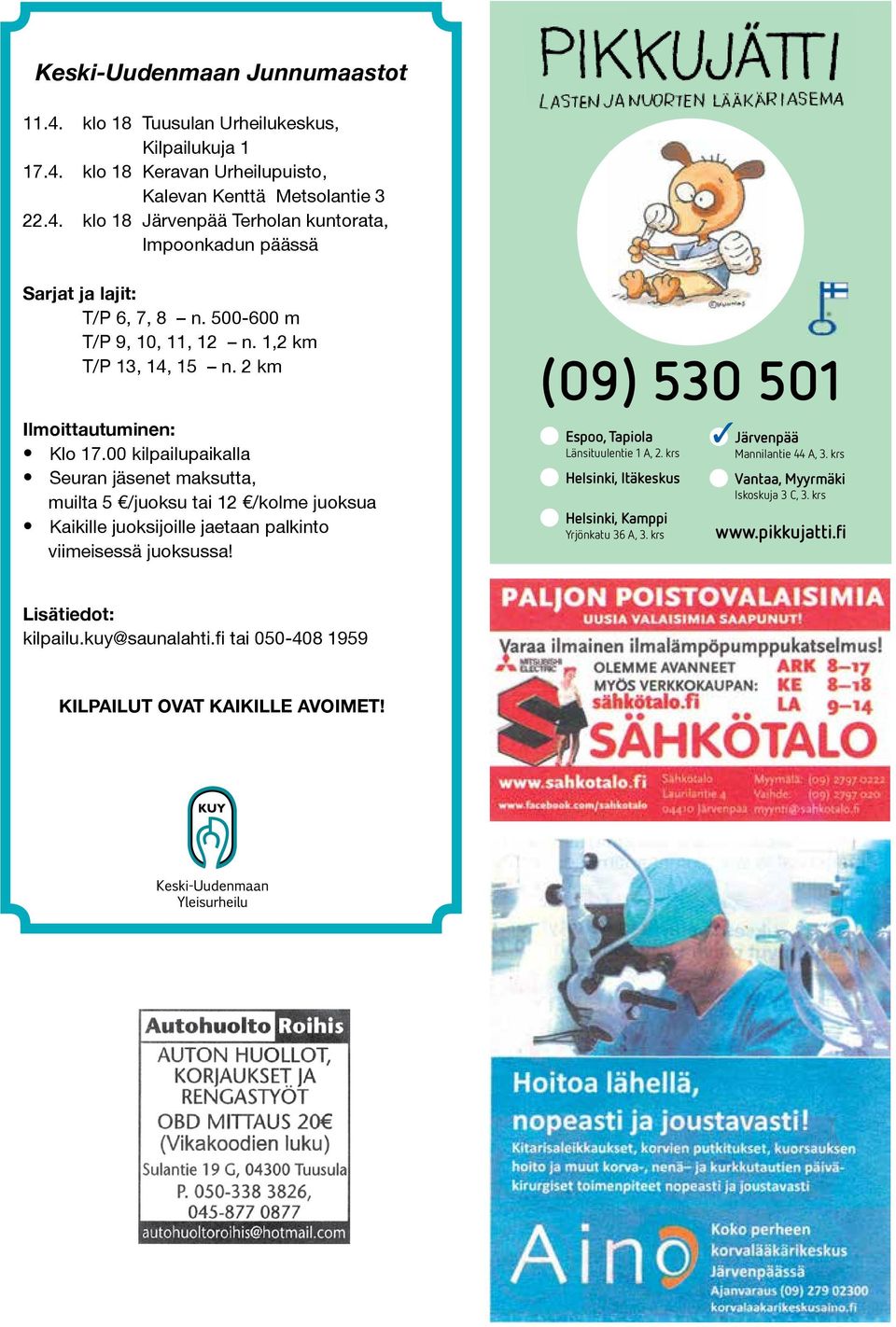 00 kilpailupaikalla Seuran jäsenet maksutta, muilta 5 /juoksu tai 12 /kolme juoksua Kaikille juoksijoille jaetaan palkinto viimeisessä juoksussa!