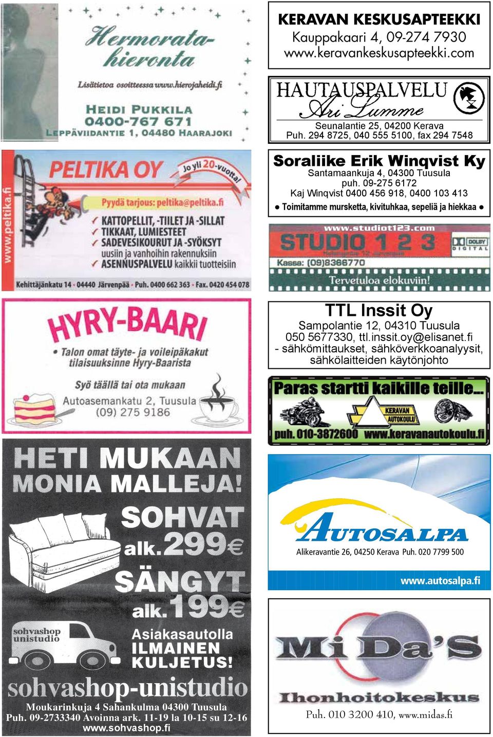 09-275 6172 Kaj Winqvist 0400 456 918, 0400 103 413 Toimitamme mursketta, kivituhkaa, sepeliä ja hiekkaa www.studiot123.