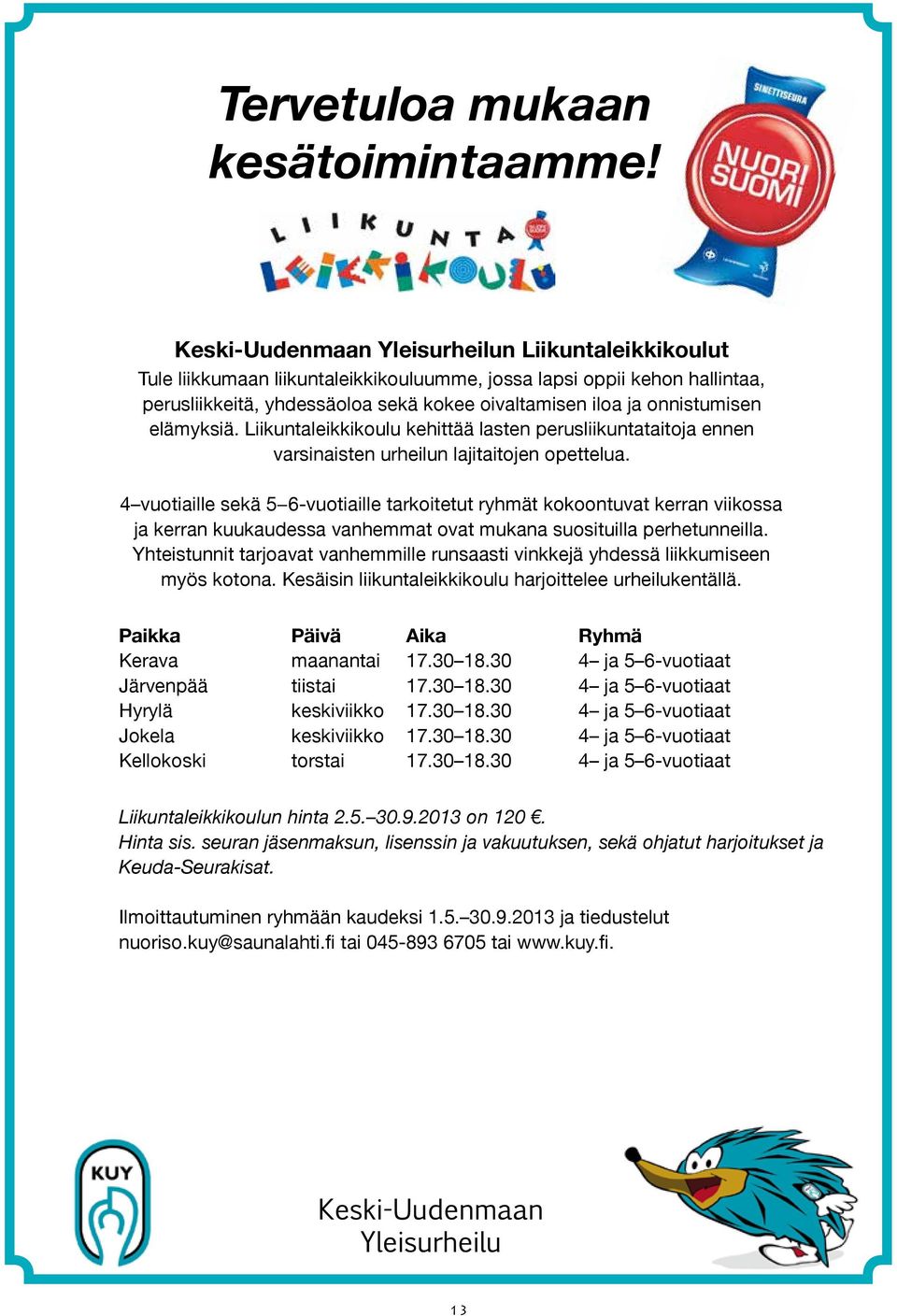 elämyksiä. Liikuntaleikkikoulu kehittää lasten perusliikuntataitoja ennen varsinaisten urheilun lajitaitojen opettelua.