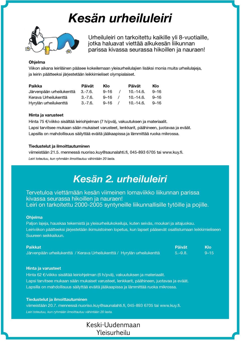 Paikka Päivät Klo Päivät Klo Järvenpään urheilukenttä 3.-7.6. 9 16 / 10.-14.6. 9 16 Kerava Urheilukenttä 3.-7.6. 9 16 / 10.-14.6. 9 16 Hyrylän urheilukenttä 3.-7.6. 9 16 / 10.-14.6. 9 16 Hinta ja varusteet Hinta 75 /viikko sisältää leiriohjelman (7 h/pvä), vakuutuksen ja materiaalit.