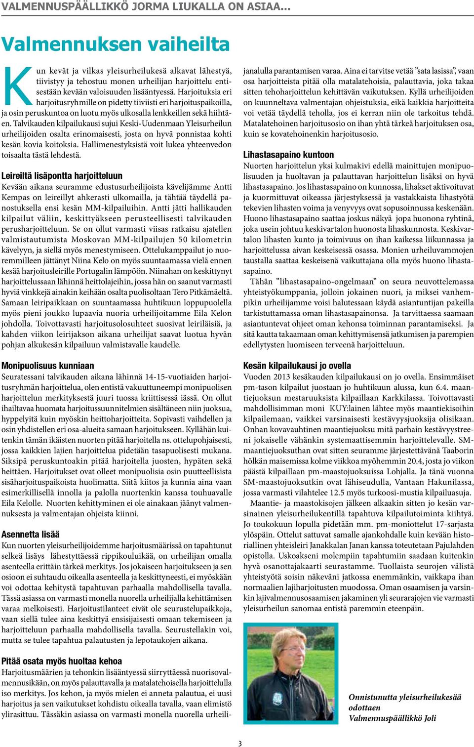 Talvikauden kilpailukausi sujui Keski-Uudenmaan Yleisurheilun urheilijoiden osalta erinomaisesti, josta on hyvä ponnistaa kohti kesän kovia koitoksia.