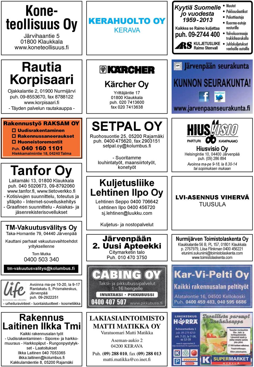 040 160 1101 Hiekkamalmintie 18, 04240 Talma Tanfor Oy Laitamäki 13, 01800 Klaukkala puh. 040 5020673, 09-8792060 www.tanfor., www.tietoverkko.