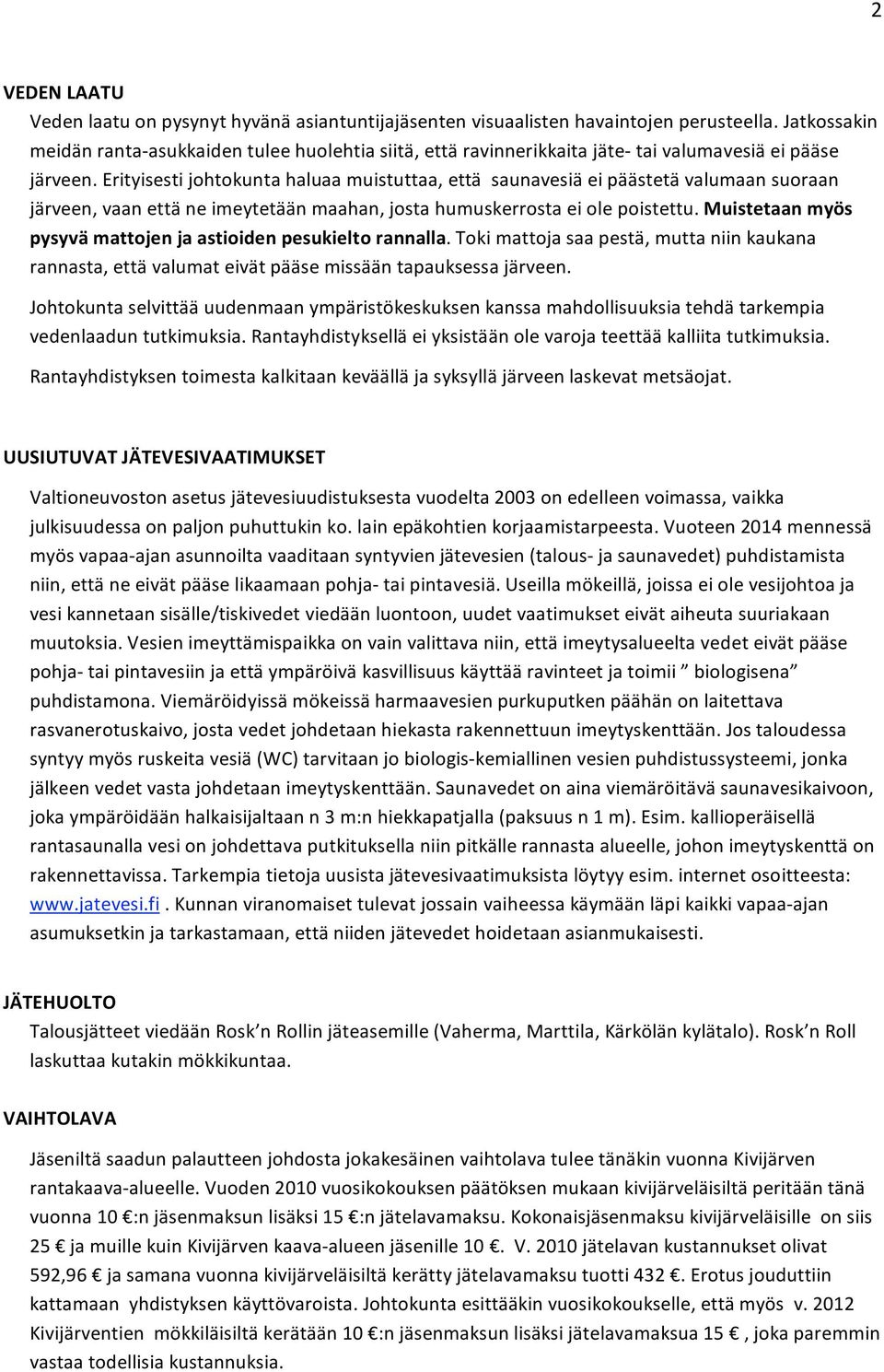 erityisestijohtokuntahaluaamuistuttaa,ettäsaunavesiäeipäästetävalumaansuoraan järveen,vaanettäneimeytetäänmaahan,jostahumuskerrostaeiolepoistettu.
