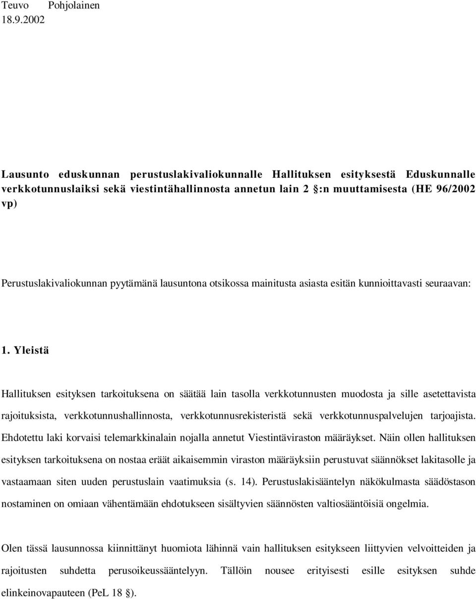 Perustuslakivaliokunnan pyytämänä lausuntona otsikossa mainitusta asiasta esitän kunnioittavasti seuraavan: 1.