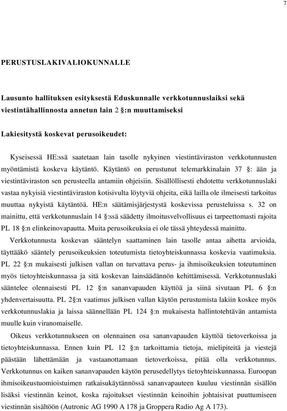 Käytäntö on perustunut telemarkkinalain 37 : ään ja viestintäviraston sen perusteella antamiin ohjeisiin.