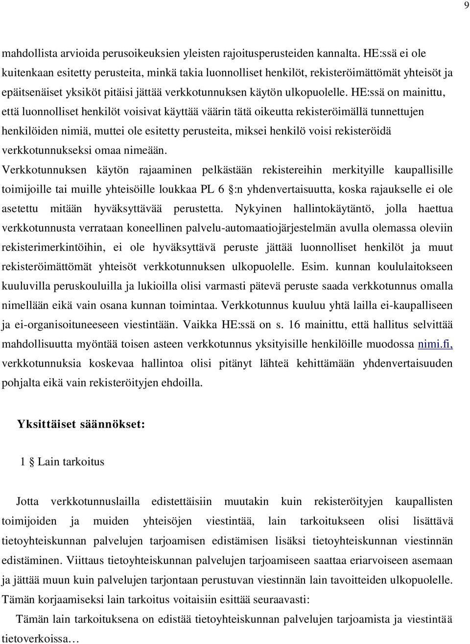 HE:ssä on mainittu, että luonnolliset henkilöt voisivat käyttää väärin tätä oikeutta rekisteröimällä tunnettujen henkilöiden nimiä, muttei ole esitetty perusteita, miksei henkilö voisi rekisteröidä