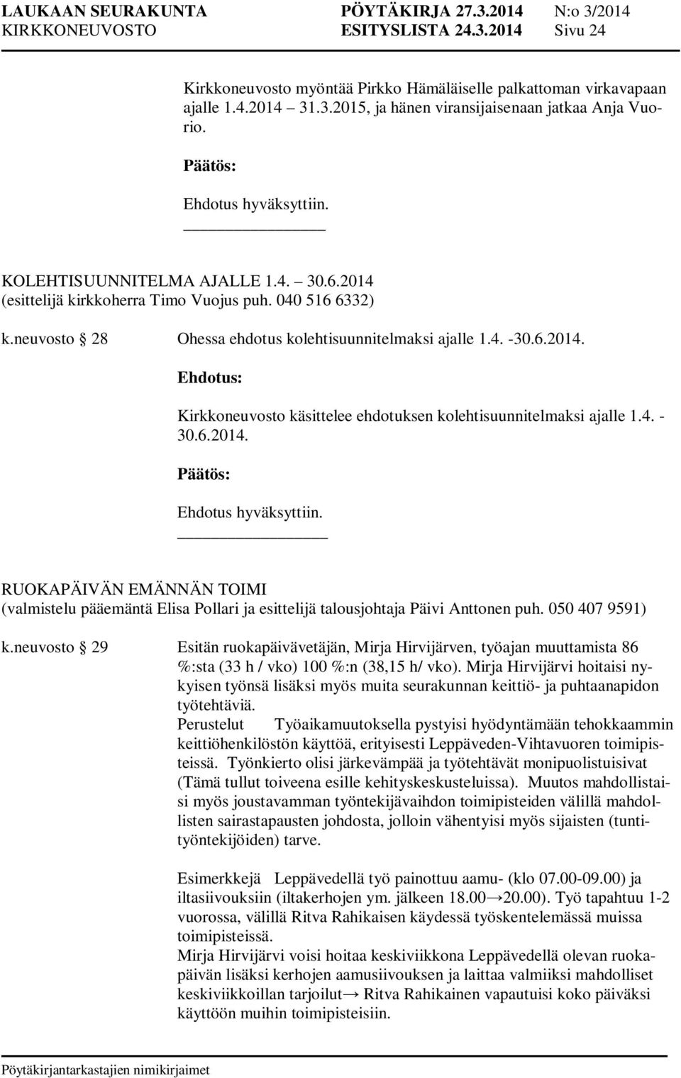4. - 30.6.2014. _ RUOKAPÄIVÄN EMÄNNÄN TOIMI (valmistelu pääemäntä Elisa Pollari ja esittelijä talousjohtaja Päivi Anttonen puh. 050 407 9591) k.