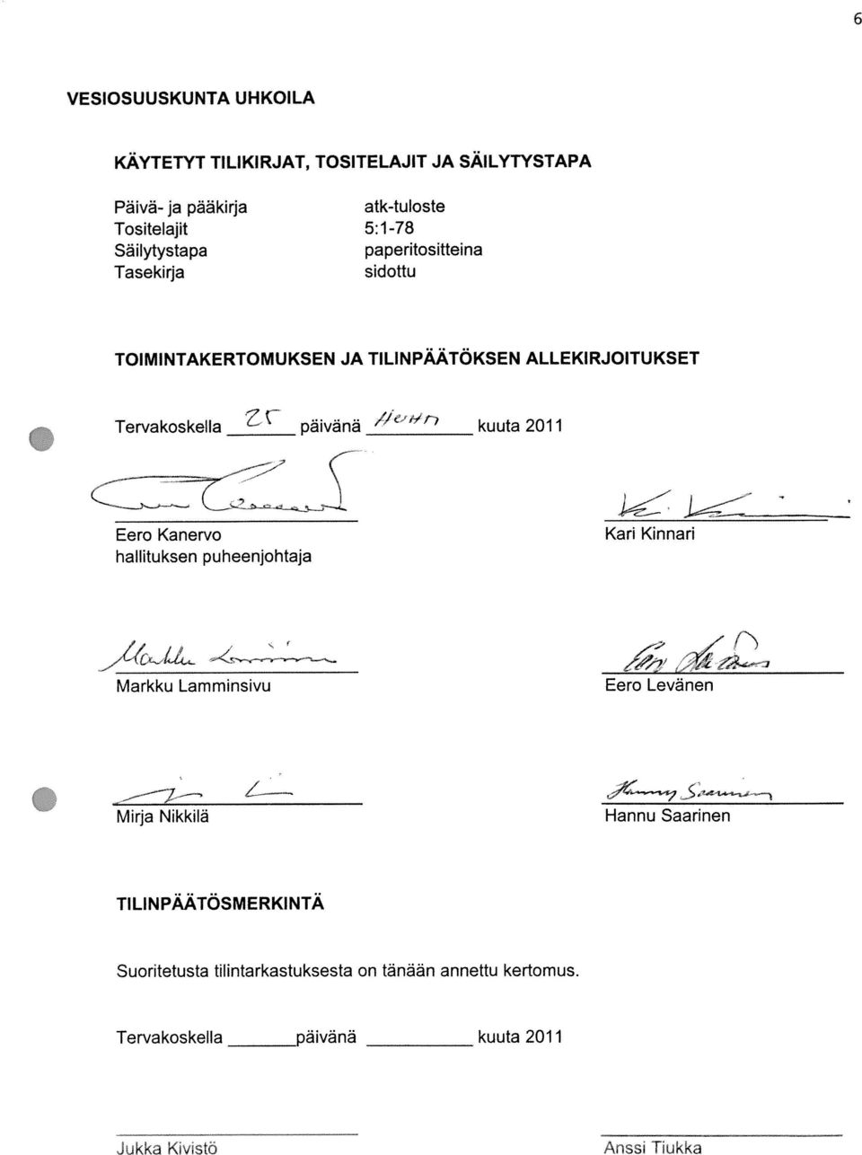 Anss Tiukka TOIMINTAKERTOMUKSEN JA TILINPÄÄTÖKSEN ALLEKIRJOITUKSET Tervakoskella päivänä / M Tervakoskella kuuta 2011