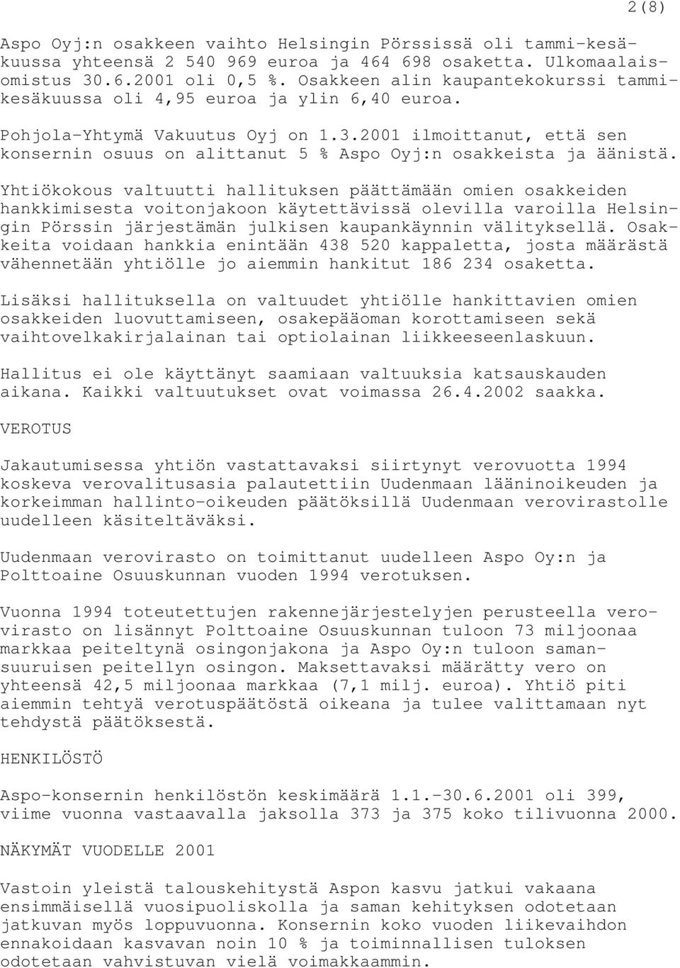 2001 ilmoittanut, että sen konsernin osuus on alittanut 5 % Aspo Oyj:n osakkeista ja äänistä.