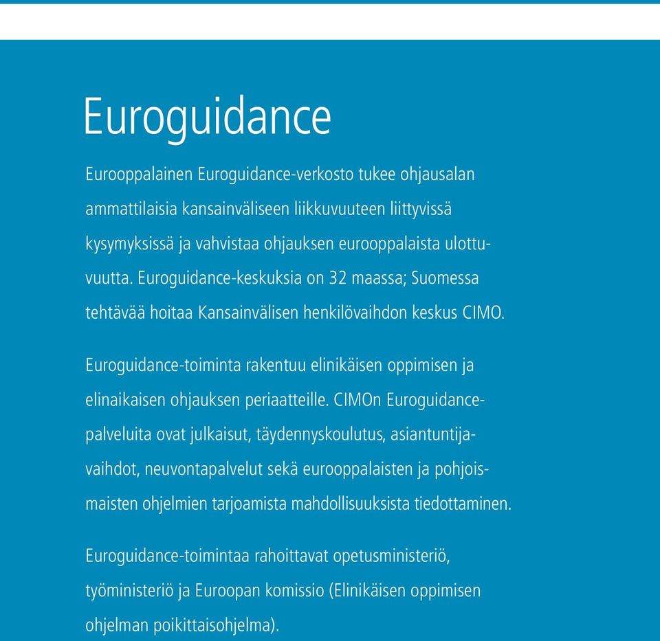 Euroguidance-toiminta rakentuu elinikäisen oppimisen ja elinaikaisen ohjauksen periaatteille.