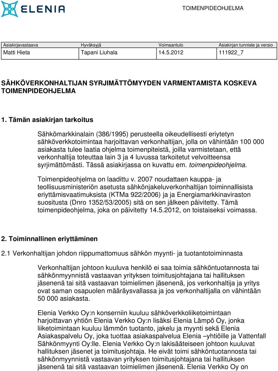 ohjelma toimenpiteistä, joilla varmistetaan, että verkonhaltija toteuttaa lain 3 ja 4 luvussa tarkoitetut velvoitteensa syrjimättömästi. Tässä asiakirjassa on kuvattu em. toimenpideohjelma.