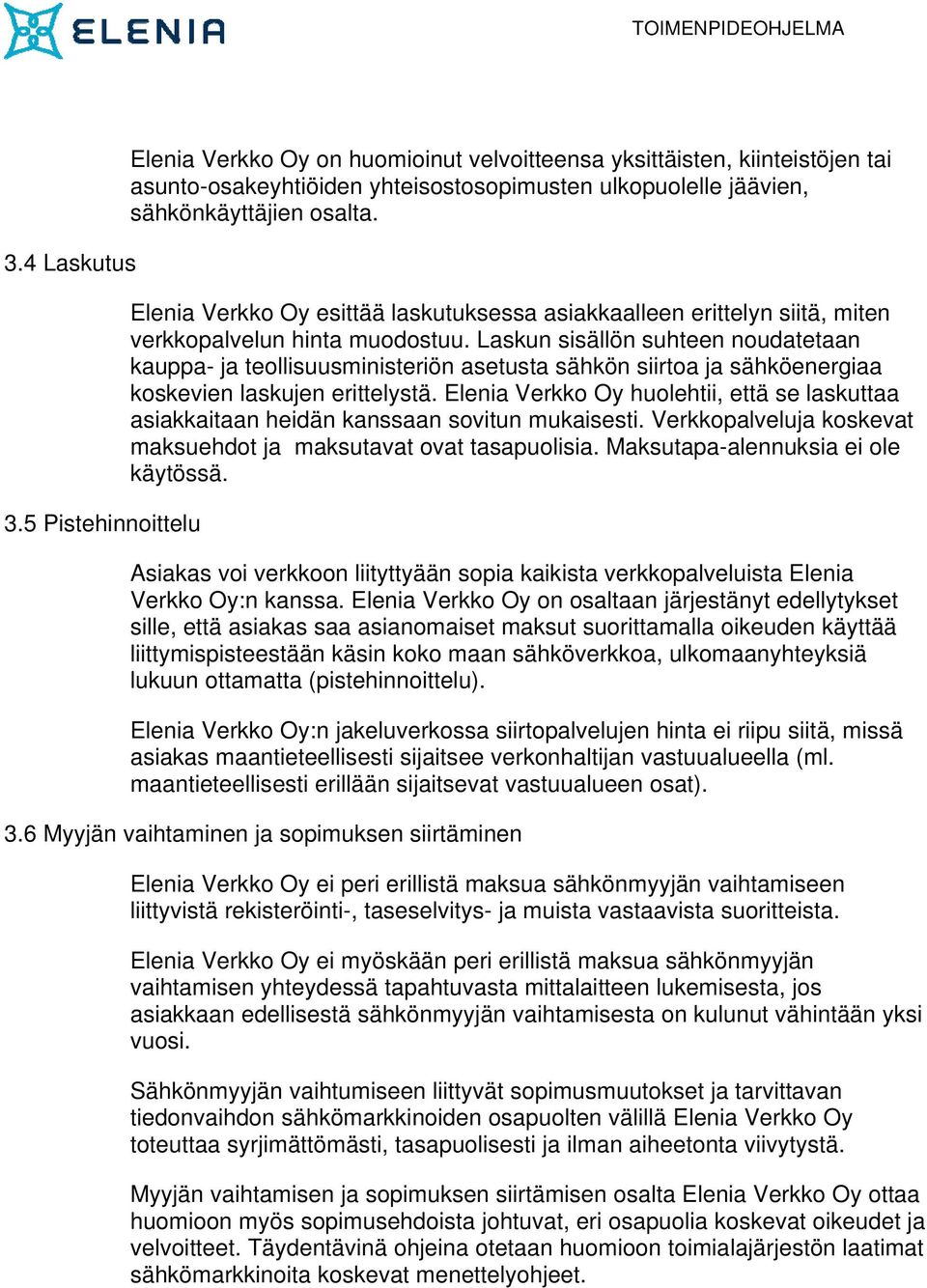 Laskun sisällön suhteen noudatetaan kauppa- ja teollisuusministeriön asetusta sähkön siirtoa ja sähköenergiaa koskevien laskujen erittelystä.