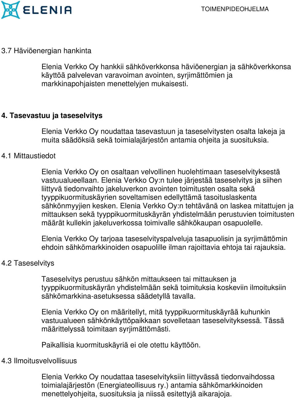 3 Ilmoitusvelvollisuus Elenia Verkko Oy noudattaa tasevastuun ja taseselvitysten osalta lakeja ja muita säädöksiä sekä toimialajärjestön antamia ohjeita ja suosituksia.