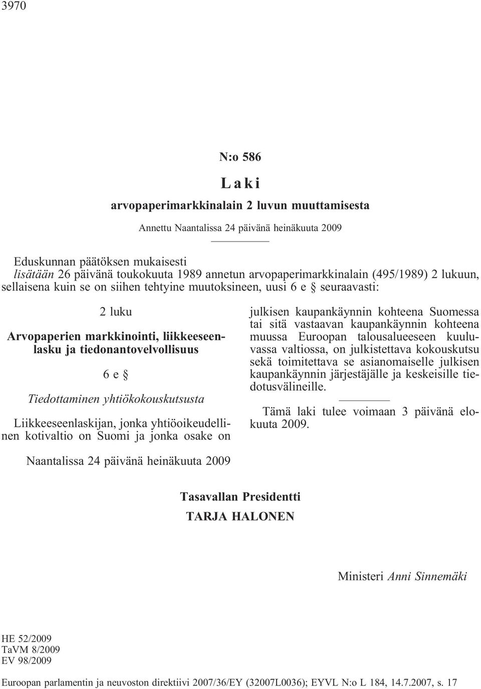 Tiedottaminen yhtiökokouskutsusta Liikkeeseenlaskijan, jonka yhtiöoikeudellinen kotivaltio on Suomi ja jonka osake on julkisen kaupankäynnin kohteena Suomessa tai sitä vastaavan kaupankäynnin