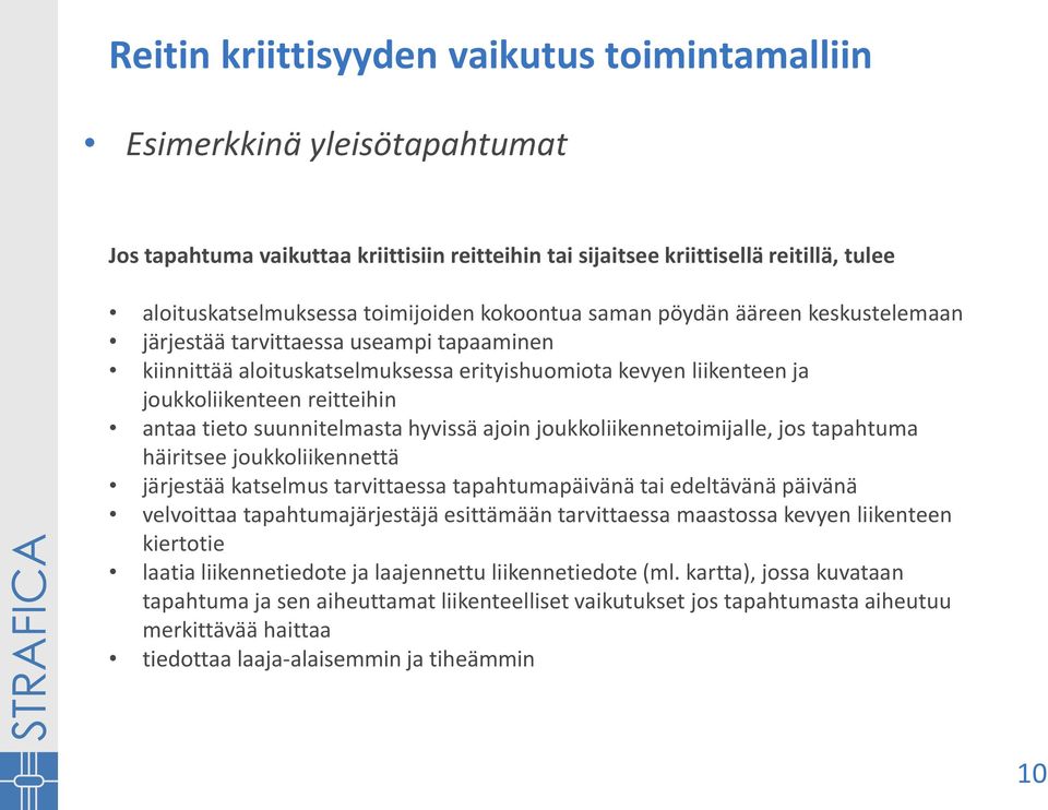 suunnitelmasta hyvissä ajoin joukkoliikennetoimijalle, jos tapahtuma häiritsee joukkoliikennettä järjestää katselmus tarvittaessa tapahtumapäivänä tai edeltävänä päivänä velvoittaa