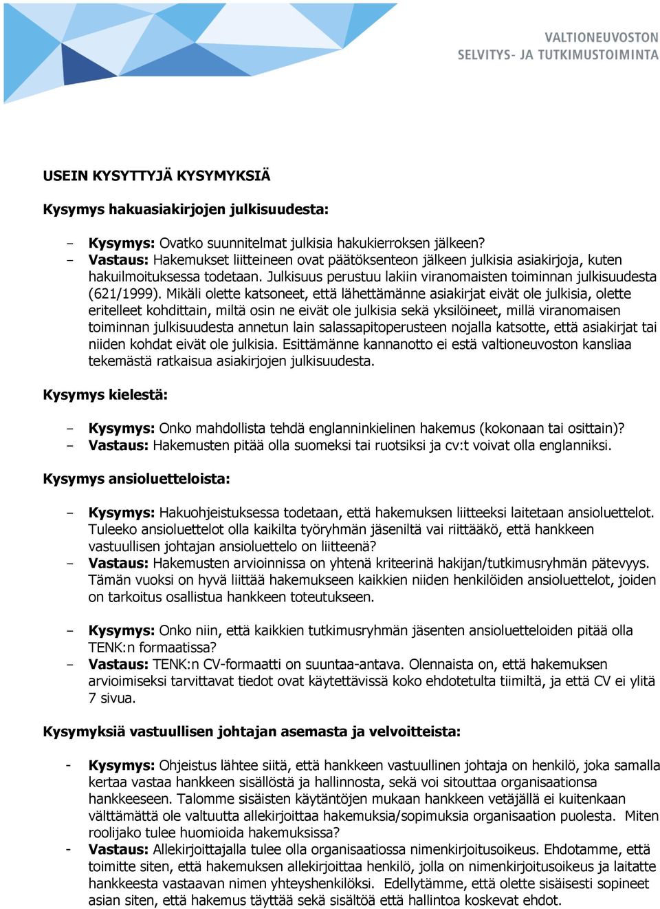 Mikäli olette katsoneet, että lähettämänne asiakirjat eivät ole julkisia, olette eritelleet kohdittain, miltä osin ne eivät ole julkisia sekä yksilöineet, millä viranomaisen toiminnan julkisuudesta