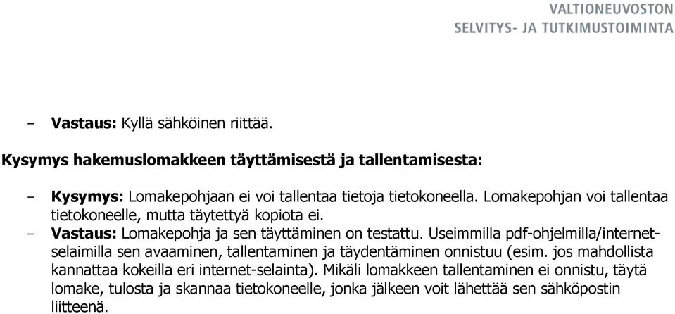 Lomakepohjan voi tallentaa tietokoneelle, mutta täytettyä kopiota ei. - Vastaus: Lomakepohja ja sen täyttäminen on testattu.