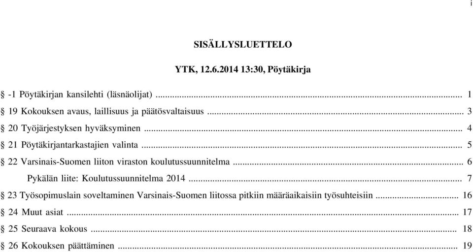 .. 4 21 Pöytäkirjantarkastajien valinta... 5 22 Varsinais-Suomen liiton viraston koulutussuunnitelma.