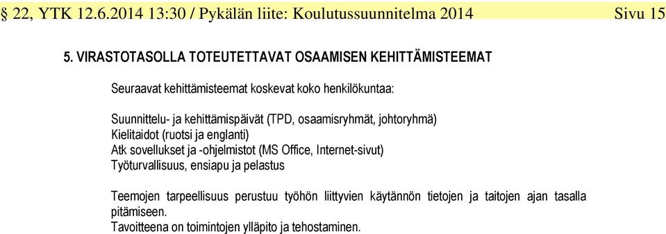 kehittämispäivät (TPD, osaamisryhmät, johtoryhmä) Kielitaidot (ruotsi ja englanti) Atk sovellukset ja -ohjelmistot (MS Office,