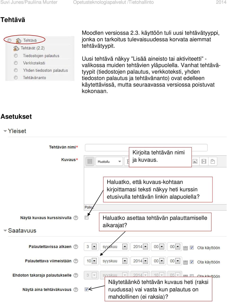 Vanhat tehtävätyypit (tiedostojen palautus, verkkoteksti, yhden tiedoston palautus ja tehtävänanto) ovat edelleen käytettävissä, mutta seuraavassa versiossa poistuvat kokonaan.