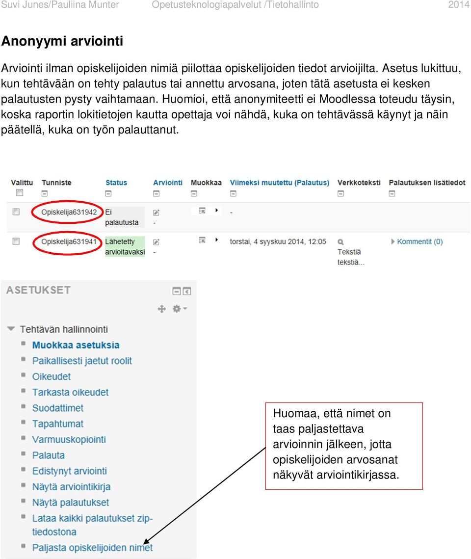 Huomioi, että anonymiteetti ei Moodlessa toteudu täysin, koska raportin lokitietojen kautta opettaja voi nähdä, kuka on tehtävässä