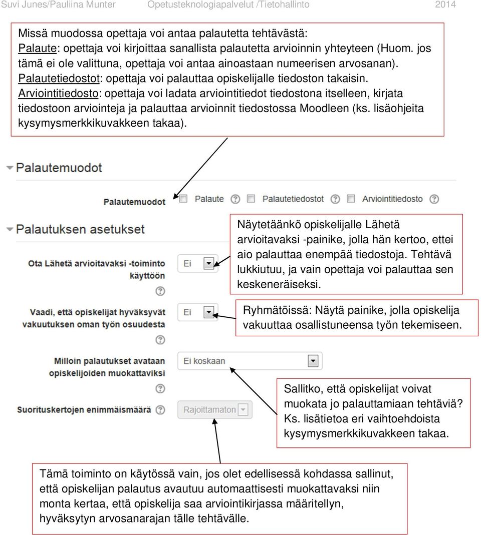 Arviointitiedosto: opettaja voi ladata arviointitiedot tiedostona itselleen, kirjata tiedostoon arviointeja ja palauttaa arvioinnit tiedostossa Moodleen (ks. lisäohjeita kysymysmerkkikuvakkeen takaa).