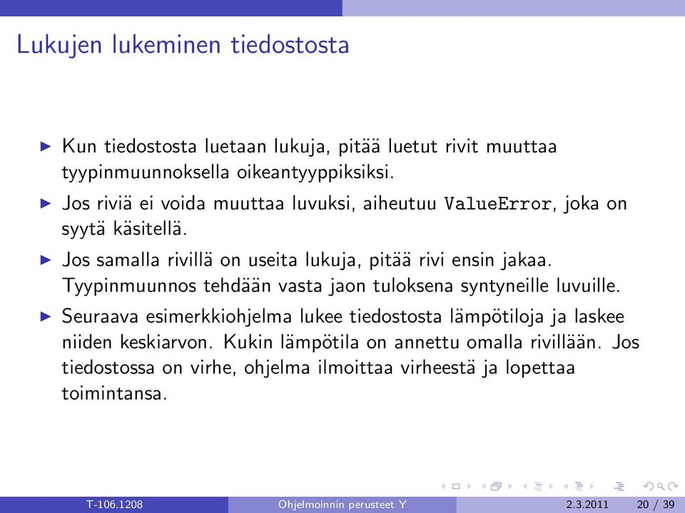 Tyypinmuunnos tehdään vasta jaon tuloksena syntyneille luvuille. Seuraava esimerkkiohjelma lukee tiedostosta lämpötiloja ja laskee niiden keskiarvon.