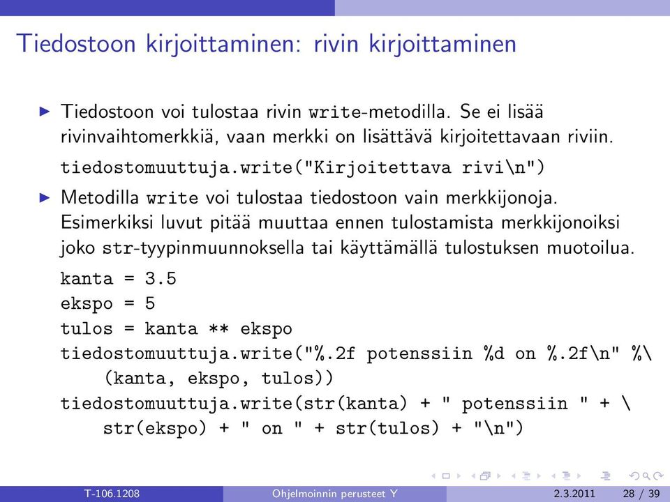 write("kirjoitettava rivi\n") Metodilla write voi tulostaa tiedostoon vain merkkijonoja.