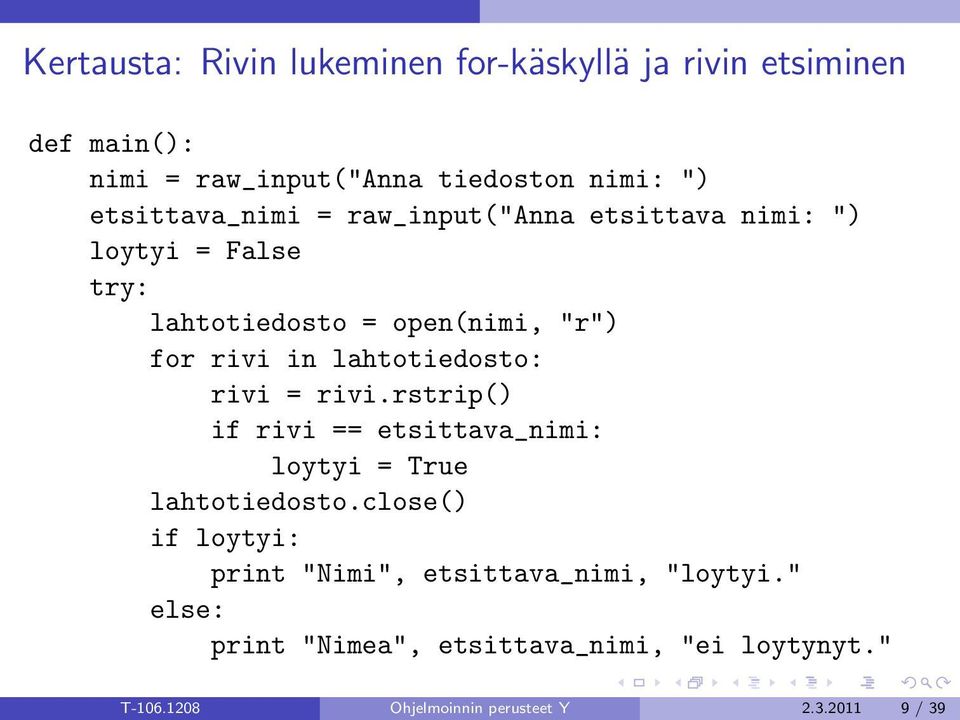 lahtotiedosto: rivi = rivi.rstrip() if rivi == etsittava_nimi: loytyi = True lahtotiedosto.