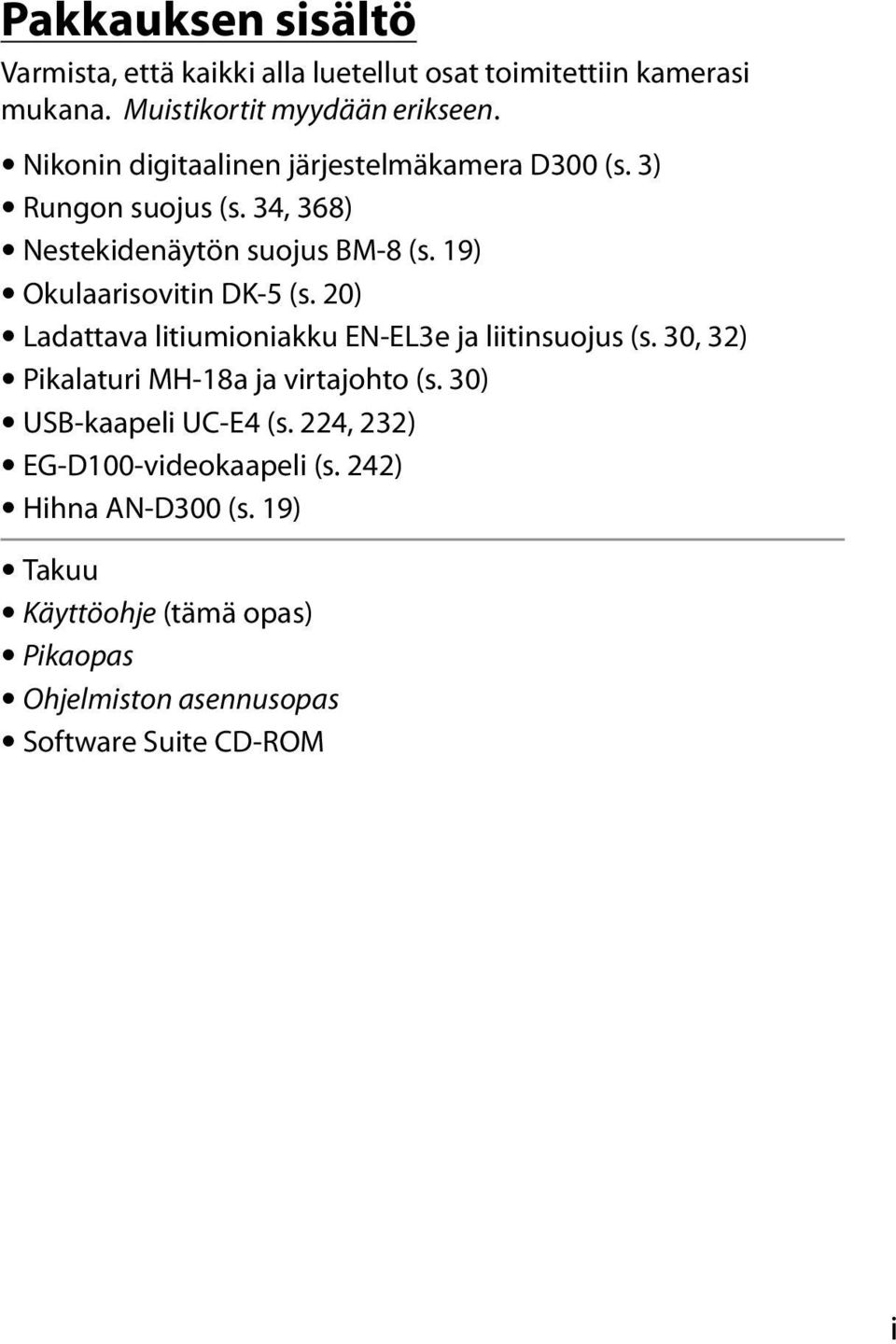 19) Okulaarisovitin DK-5 (s. 20) Ladattava litiumioniakku EN-EL3e ja liitinsuojus (s. 30, 32) Pikalaturi MH-18a ja virtajohto (s.