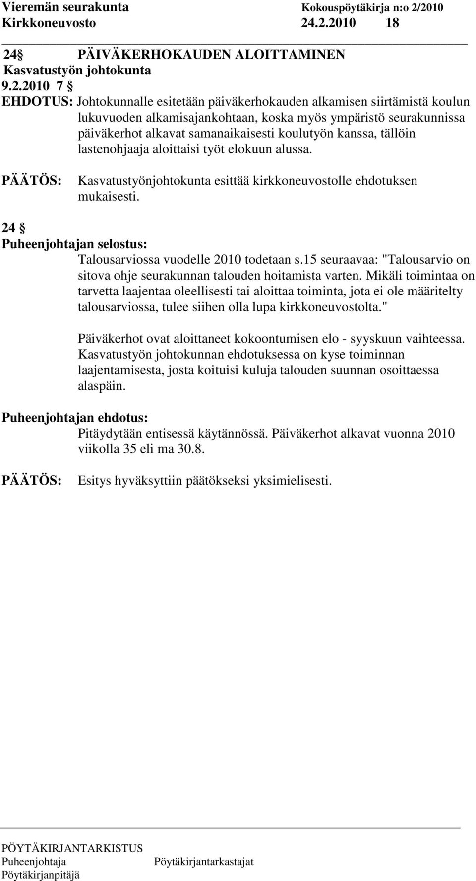 ympäristö seurakunnissa päiväkerhot alkavat samanaikaisesti koulutyön kanssa, tällöin lastenohjaaja aloittaisi työt elokuun alussa.