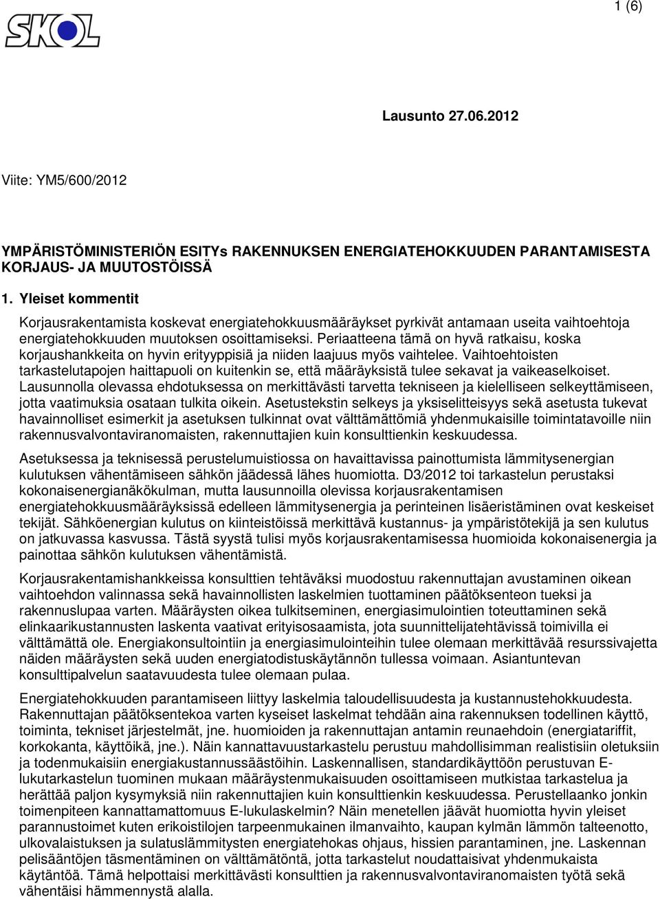 Periaatteena tämä on hyvä ratkaisu, koska korjaushankkeita on hyvin erityyppisiä ja niiden laajuus myös vaihtelee.