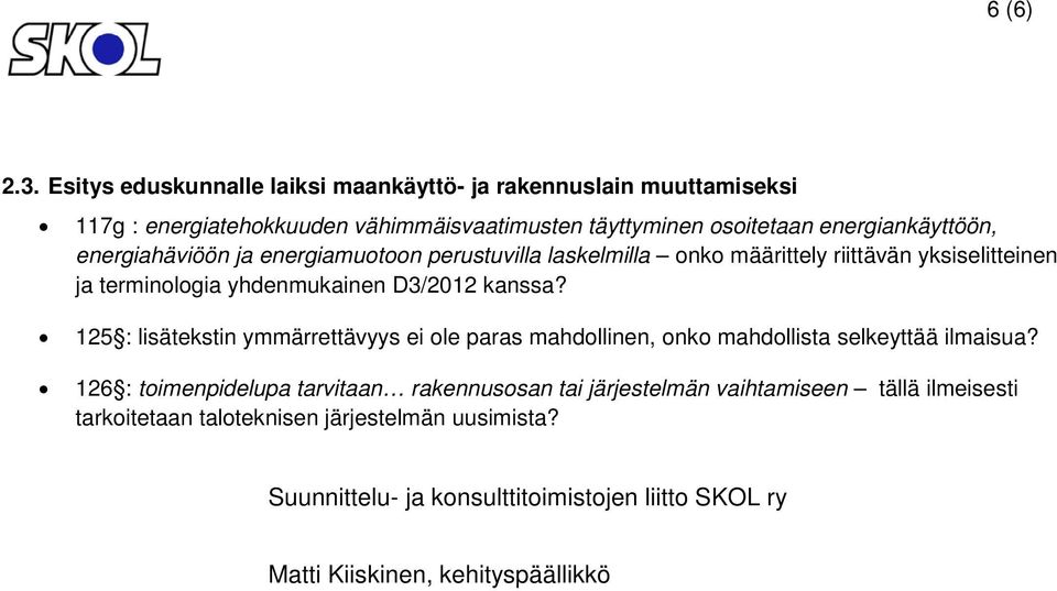 energiahäviöön ja energiamuotoon perustuvilla laskelmilla onko määrittely riittävän yksiselitteinen ja terminologia yhdenmukainen D3/2012 kanssa?