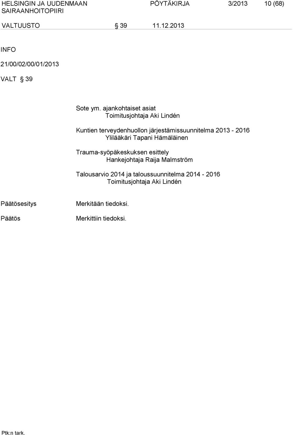 ajankohtaiset asiat Toimitusjohtaja Aki Lindén Kuntien terveydenhuollon järjestämissuunnitelma 2013-2016