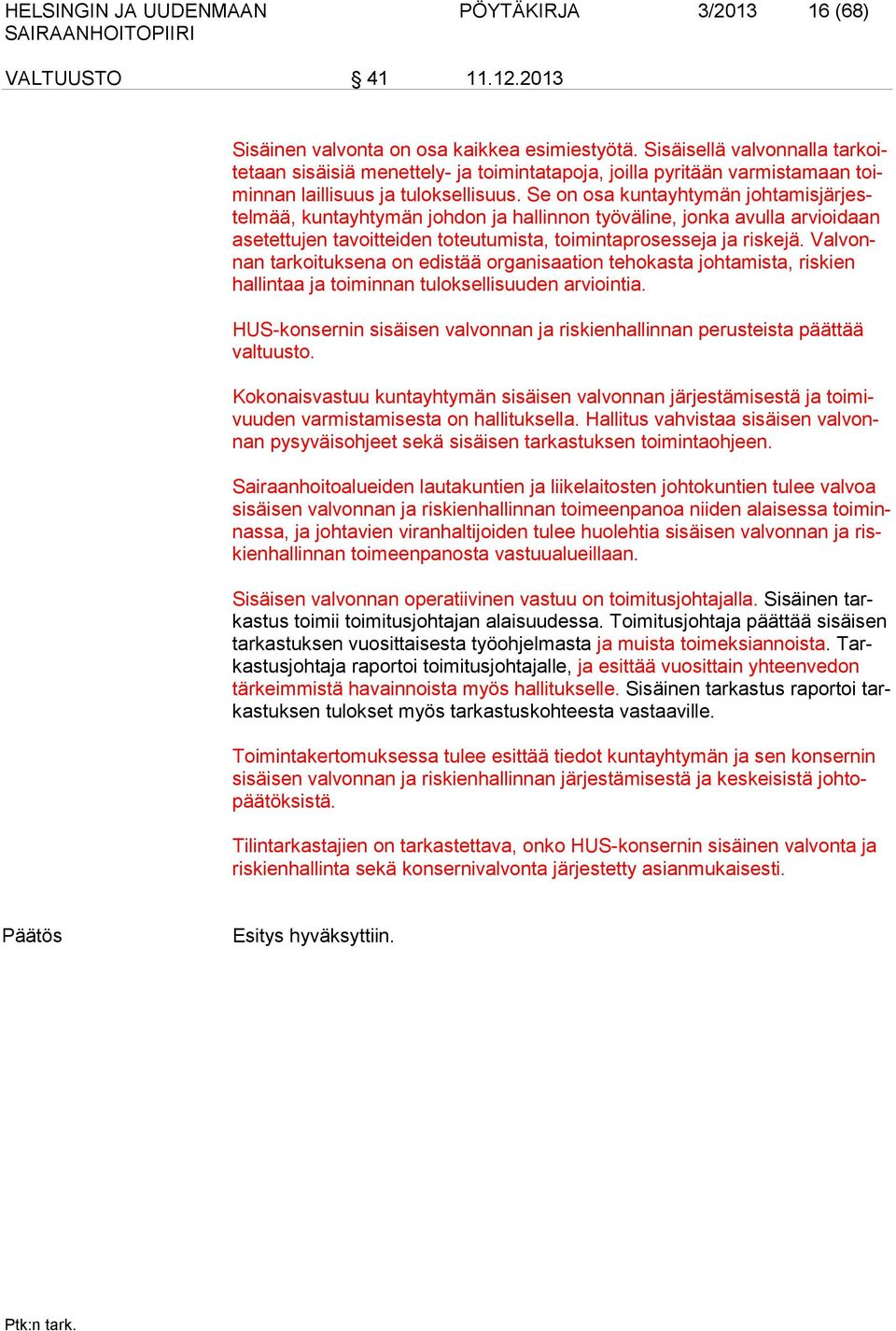 Se on osa kuntayhtymän johtamisjärjestelmää, kuntayhtymän johdon ja hallinnon työväline, jonka avulla arvioidaan asetettujen tavoitteiden toteutumista, toimintaprosesseja ja riskejä.