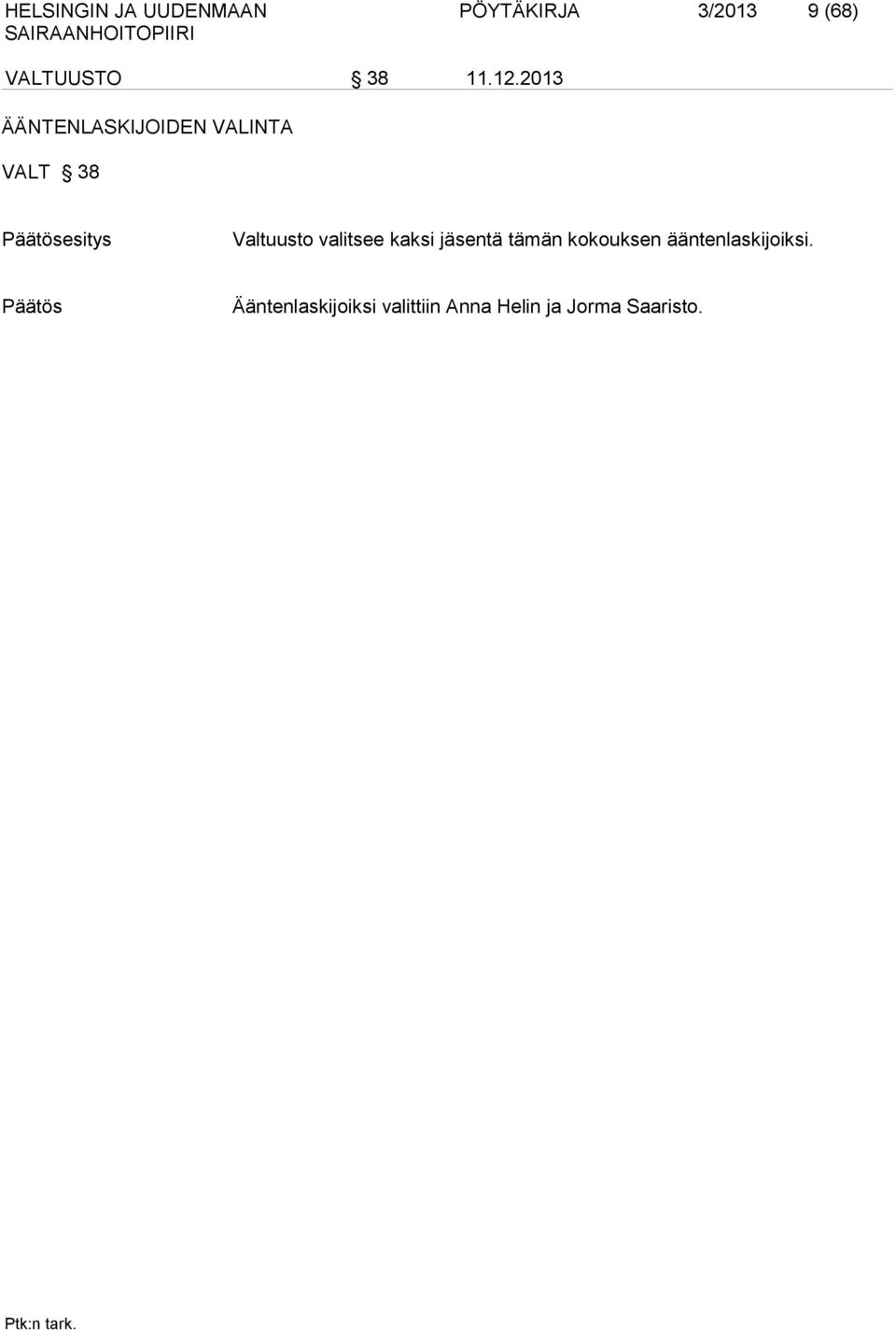 2013 ÄÄNTENLASKIJOIDEN VALINTA VALT 38 Päätösesitys Valtuusto
