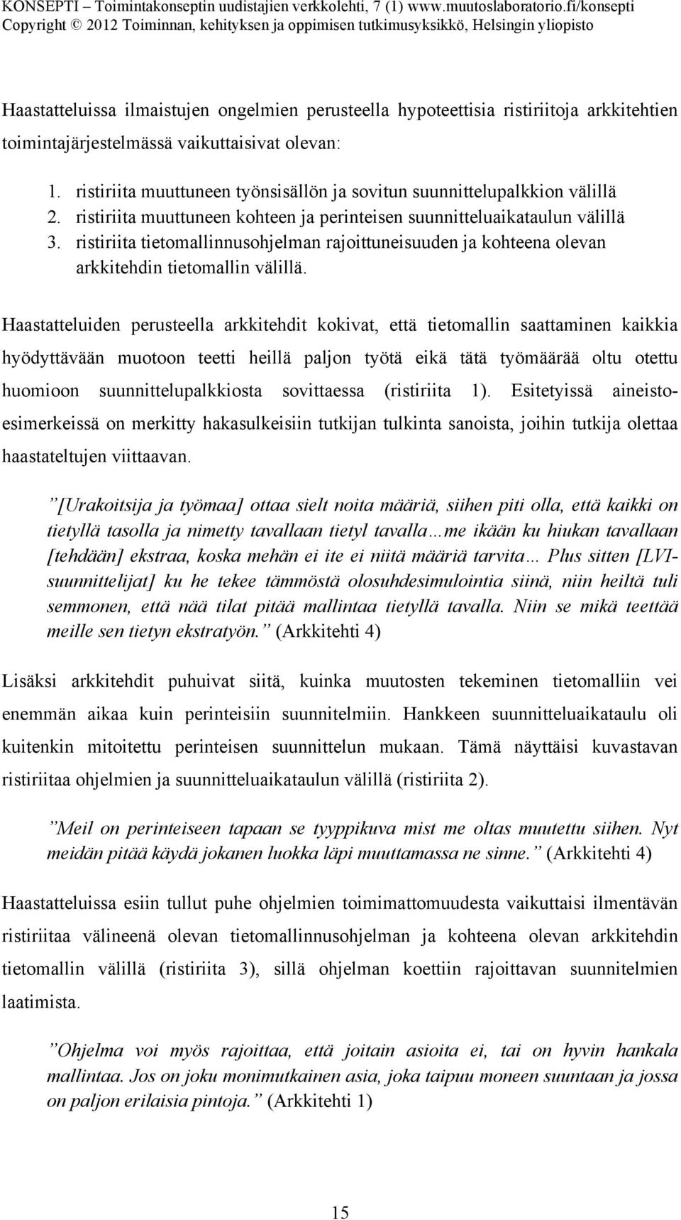 ristiriita tietomallinnusohjelman rajoittuneisuuden ja kohteena olevan arkkitehdin tietomallin välillä.