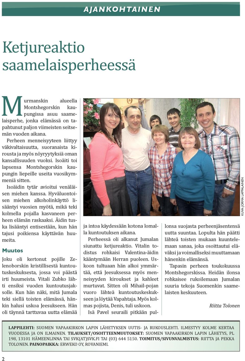 Isoäiti toi lapsensa Montshegorskin kaupungin liepeille useita vuosikymmeniä sitten. Isoäidin tytär avioitui venäläisen miehen kanssa.