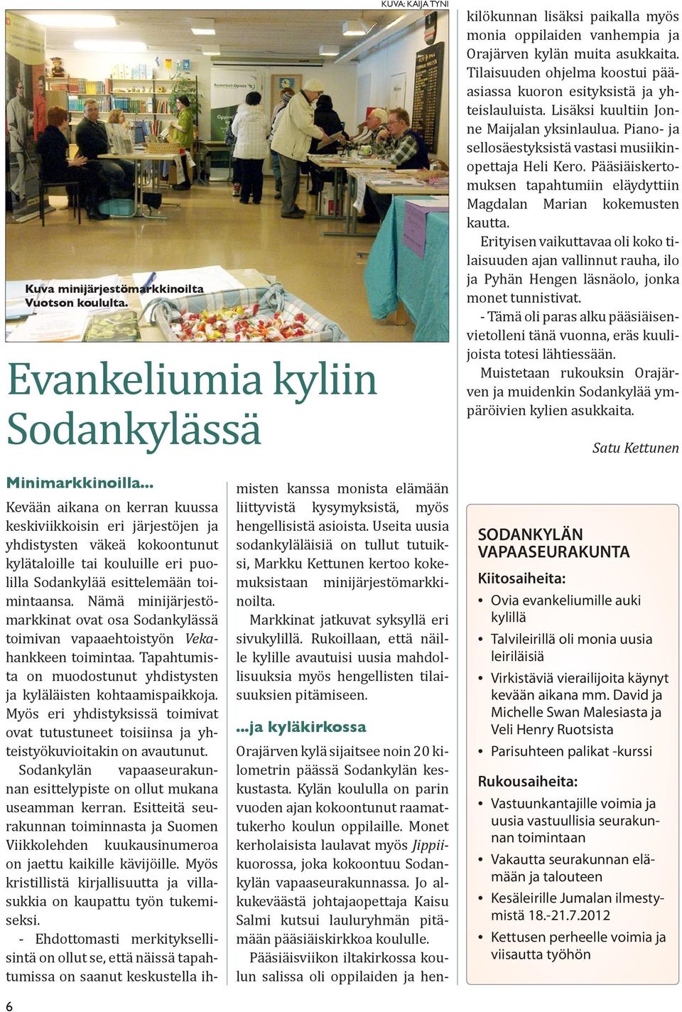 Jo alkukeväästä johtajaopettaja Kaisu Salmi kutsui lauluryhmän pitämään pääsiäiskirkkoa koululle.