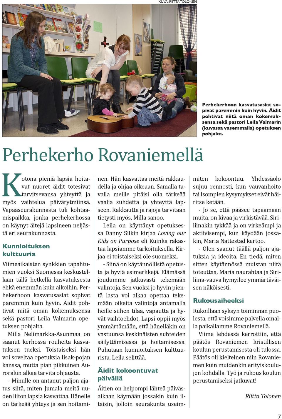 Kotona pieniä lapsia hoitavat nuoret äidit totesivat tarvitsevansa yhteyttä ja myös vaihtelua päivärytmiinsä.