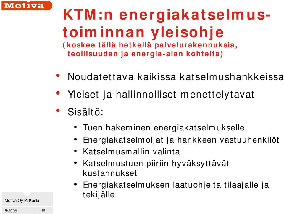 Sisältö: Tuen hakeminen energiakatselmukselle Energiakatselmoijat ja hankkeen vastuuhenkilöt